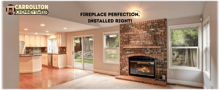 Fireplace Installation Carrollton TX